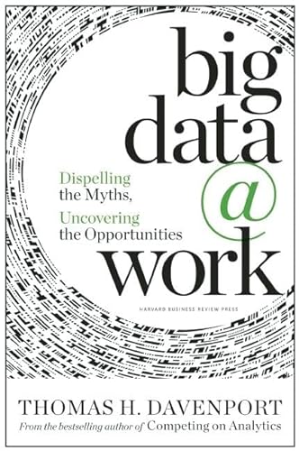 Big Data at Work: Dispelling the Myths, Uncovering the Opportunities